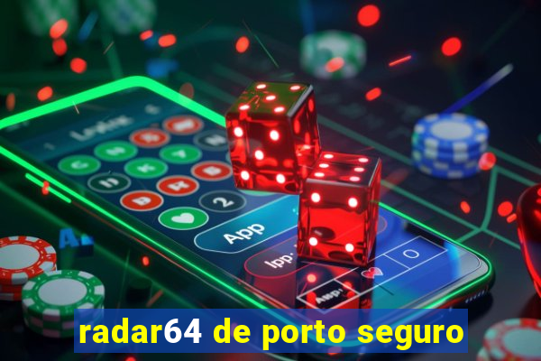 radar64 de porto seguro